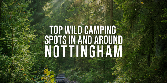 Top Wild Camping Spots in and Around Nottingham