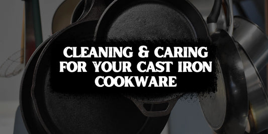 Guide to Cleaning & Caring for Cast Iron Cookware